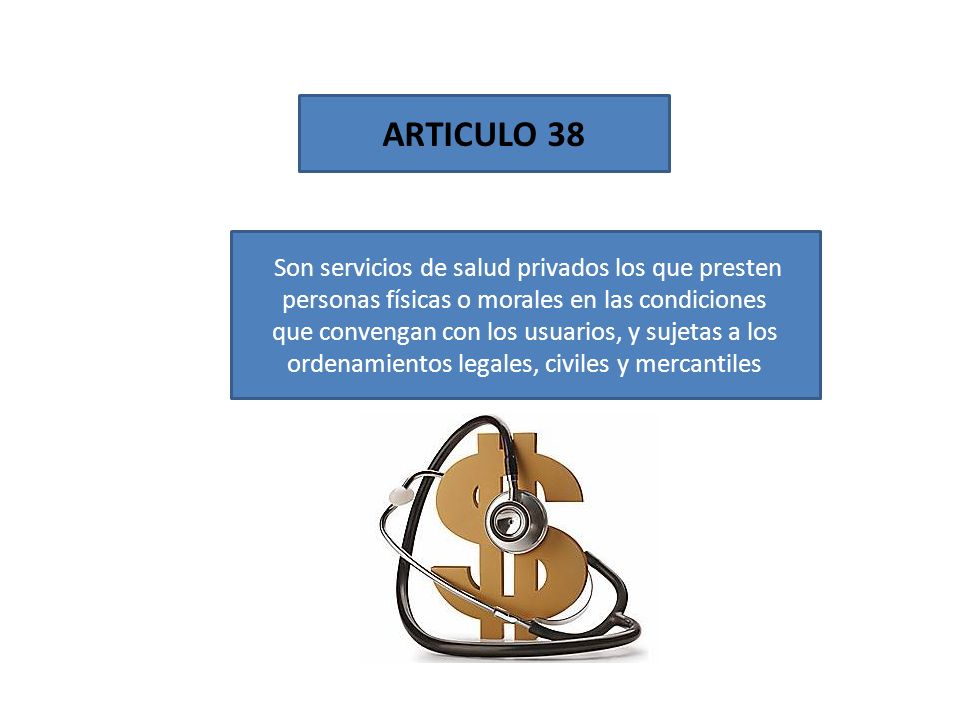ARTICULO 38 Son servicios de salud privados los que presten personas físicas o morales en las condiciones.