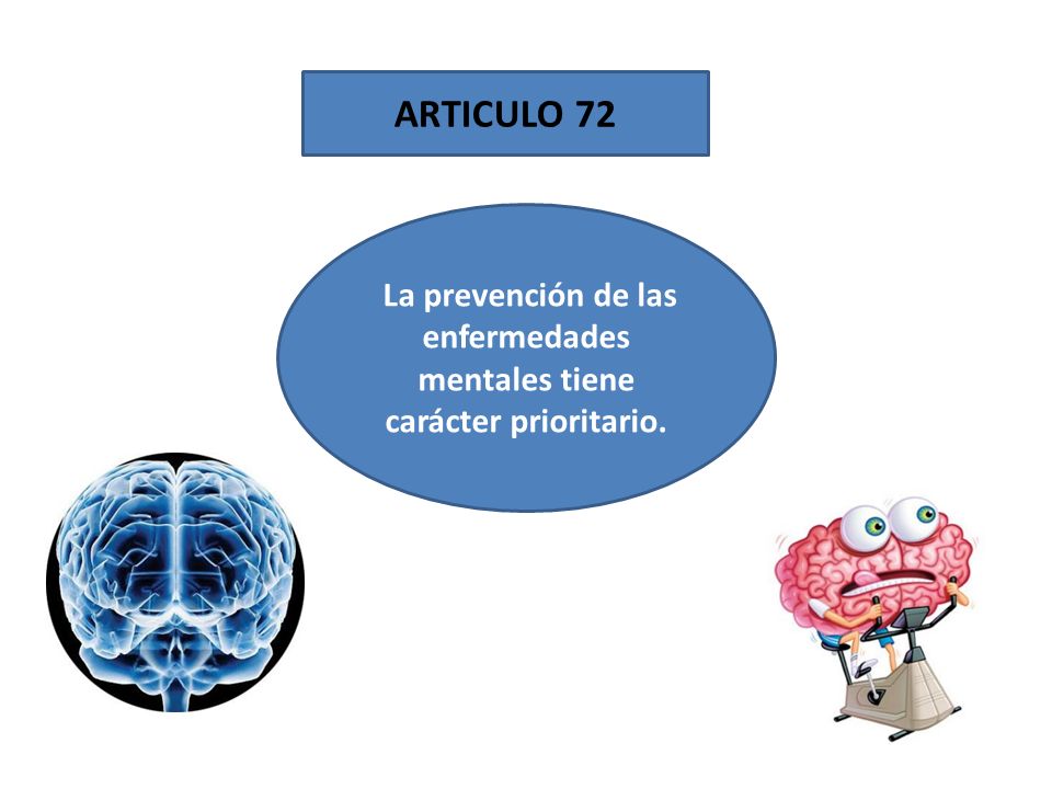 La prevención de las enfermedades mentales tiene carácter prioritario.