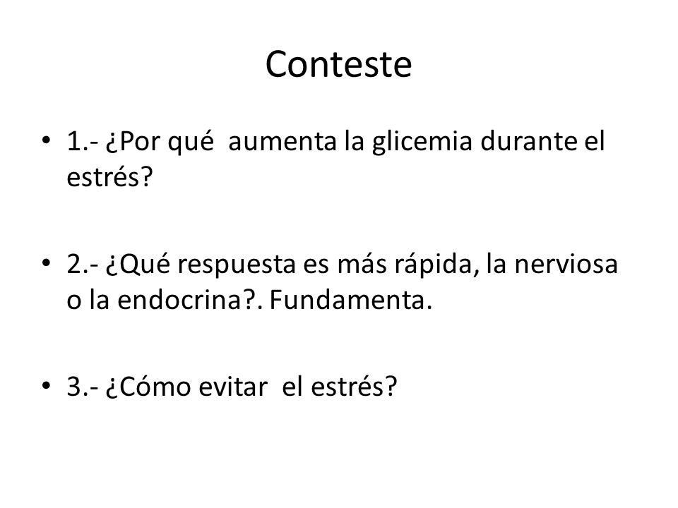 Conteste 1.- ¿Por qué aumenta la glicemia durante el estrés