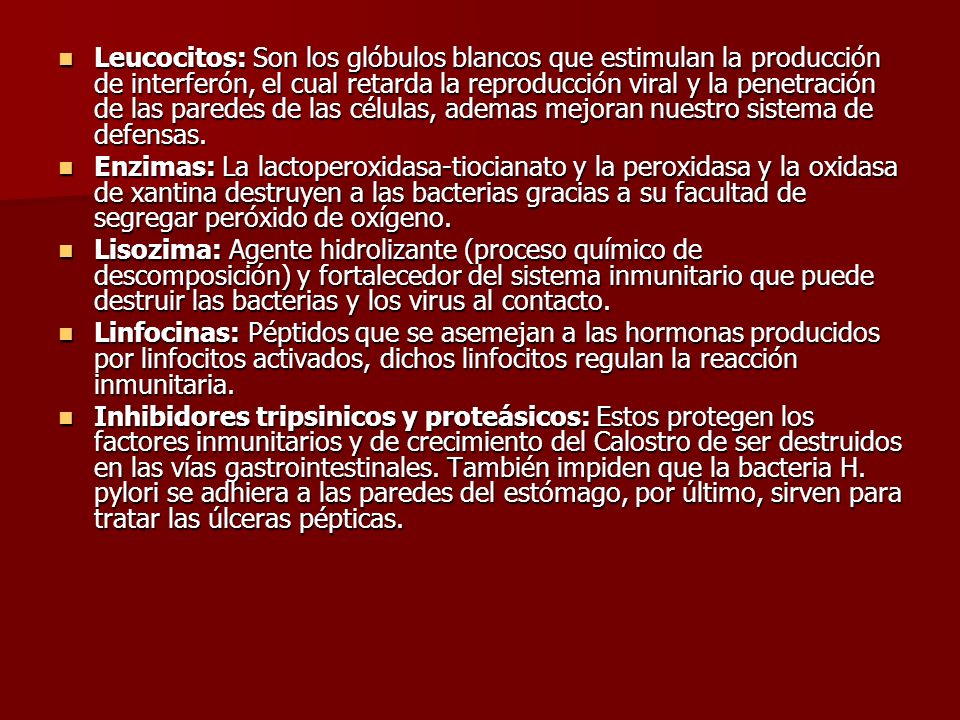 Leucocitos: Son los glóbulos blancos que estimulan la producción de interferón, el cual retarda la reproducción viral y la penetración de las paredes de las células, ademas mejoran nuestro sistema de defensas.