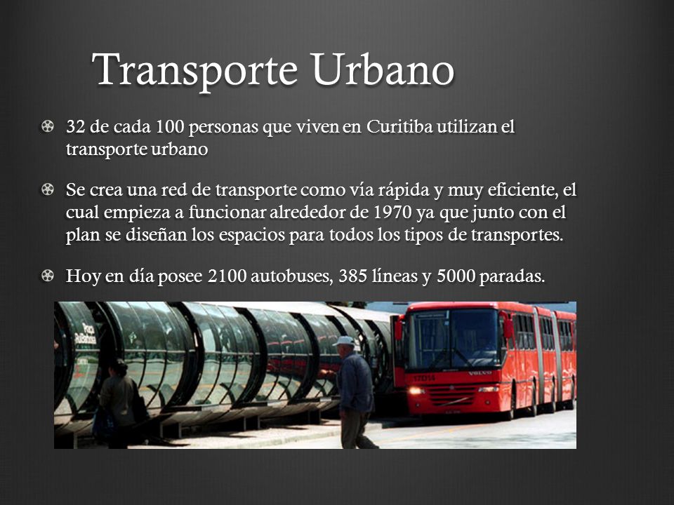 Transporte Urbano 32 de cada 100 personas que viven en Curitiba utilizan el transporte urbano.