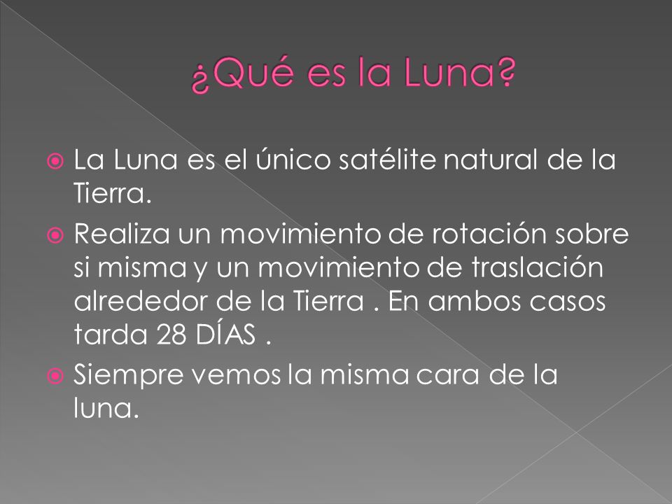¿Qué es la Luna La Luna es el único satélite natural de la Tierra.