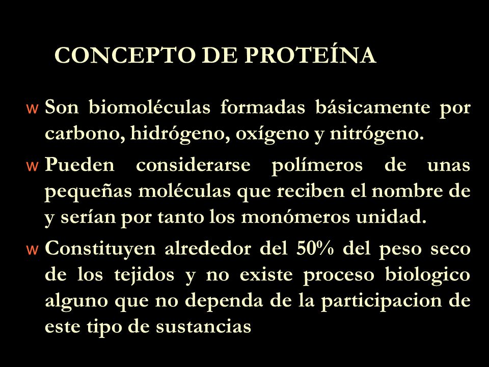 CONCEPTO DE PROTEÍNA Son biomoléculas formadas básicamente por carbono, hidrógeno, oxígeno y nitrógeno.