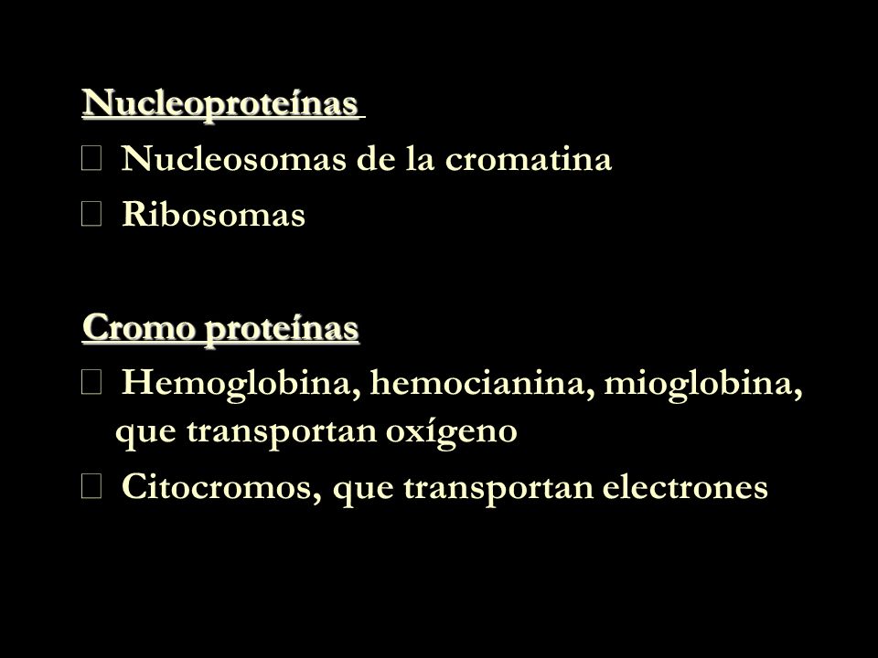 Nucleoproteínas  Nucleosomas de la cromatina.  Ribosomas. Cromo proteínas.  Hemoglobina, hemocianina, mioglobina, que transportan oxígeno.