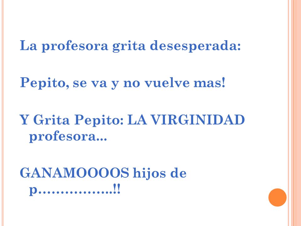 La profesora grita desesperada: Pepito, se va y no vuelve mas
