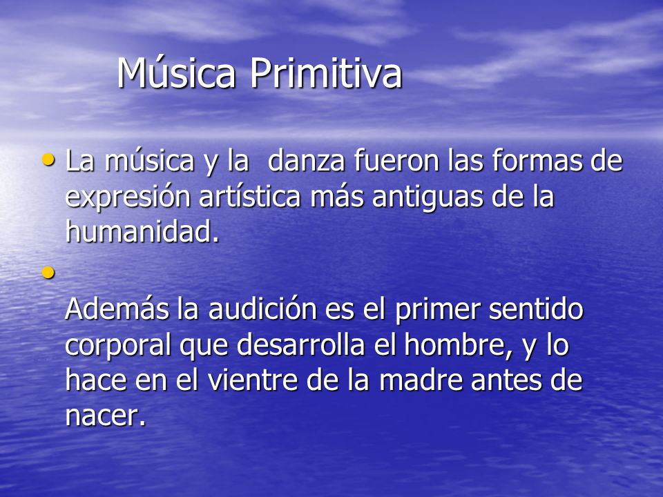 Música Primitiva La música y la danza fueron las formas de expresión artística más antiguas de la humanidad.