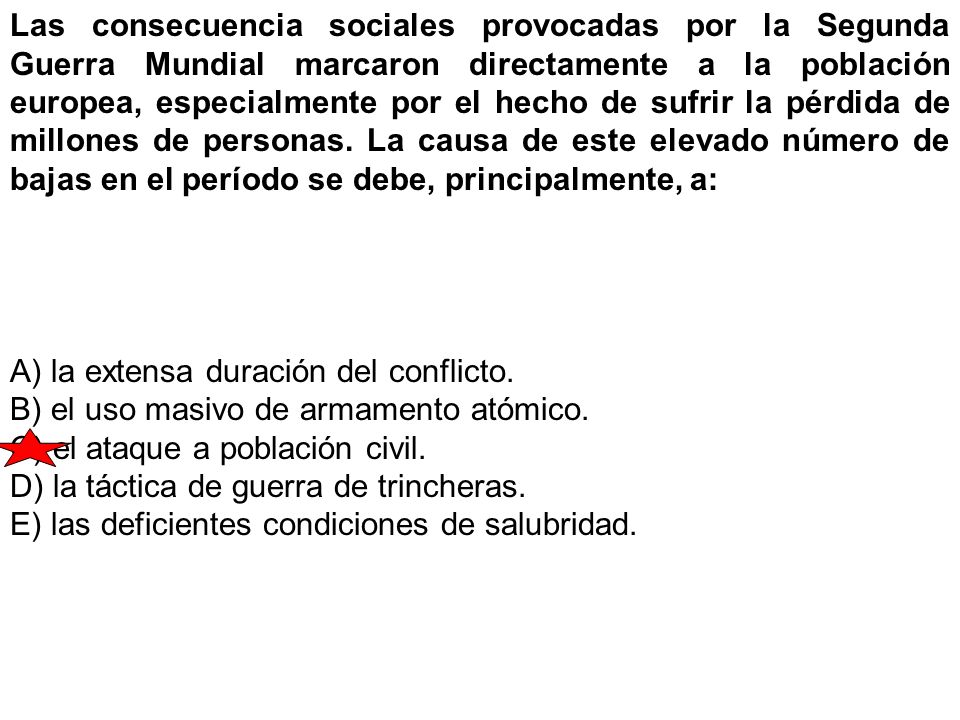 Las consecuencia sociales provocadas por la Segunda Guerra Mundial marcaron directamente a la población europea, especialmente por el hecho de sufrir la pérdida de millones de personas. La causa de este elevado número de bajas en el período se debe, principalmente, a: