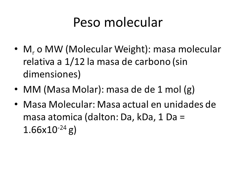 Peso molecular Mr o MW (Molecular Weight): masa molecular relativa a 1/12 la masa de carbono (sin dimensiones)