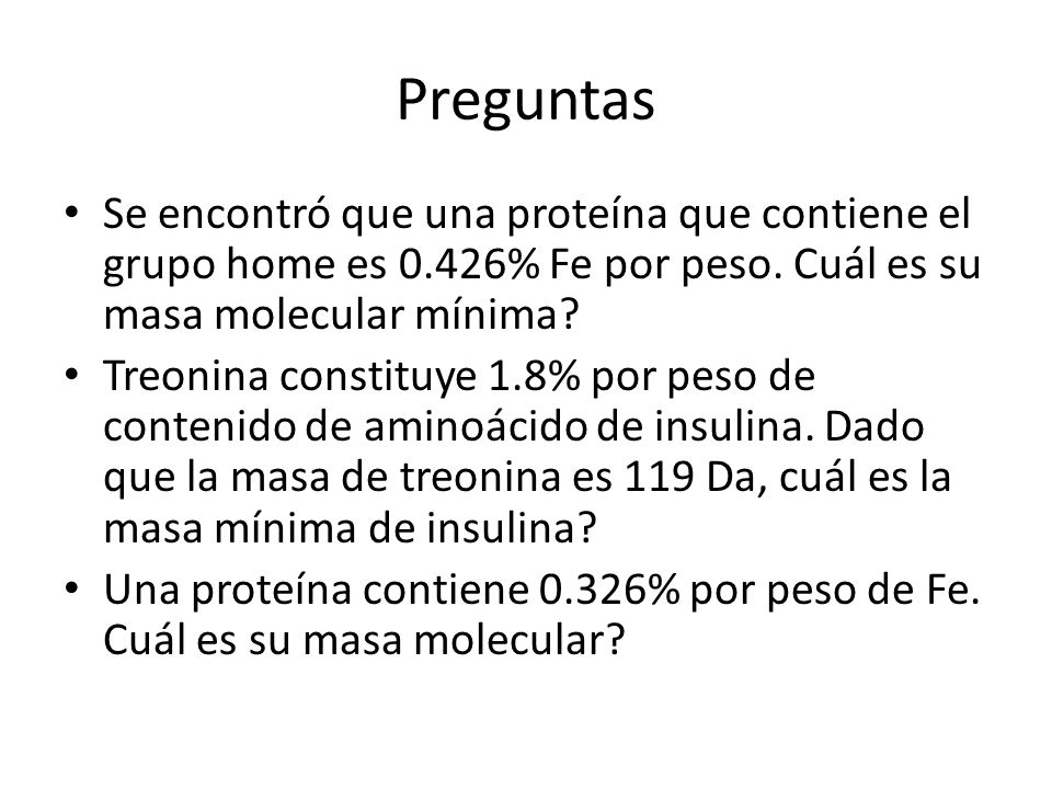 Preguntas Se encontró que una proteína que contiene el grupo home es 0.426% Fe por peso. Cuál es su masa molecular mínima