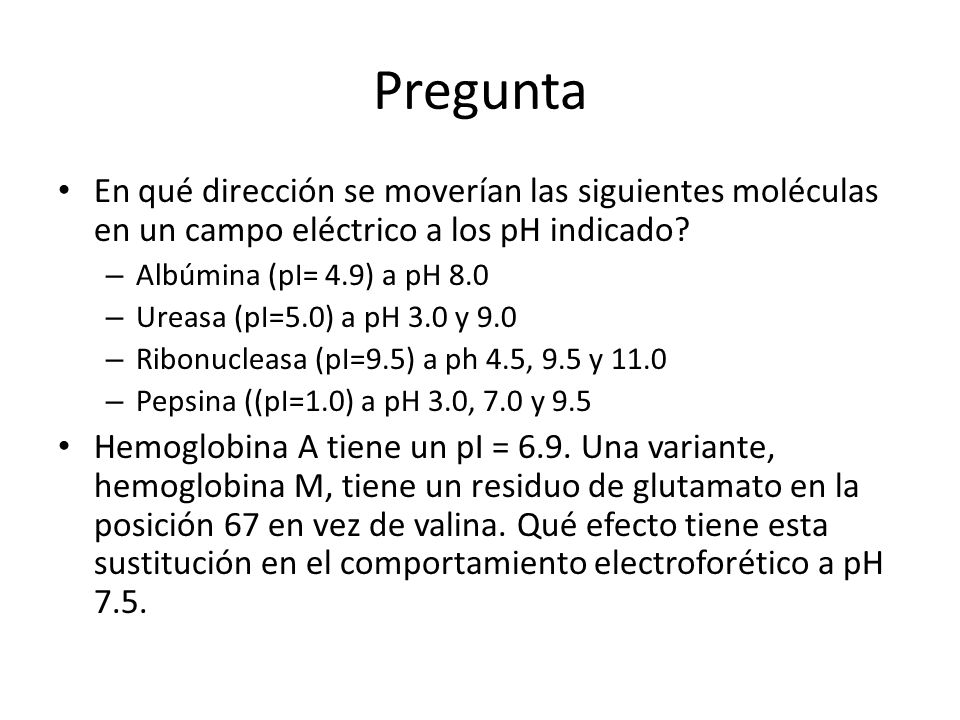 Pregunta En qué dirección se moverían las siguientes moléculas en un campo eléctrico a los pH indicado
