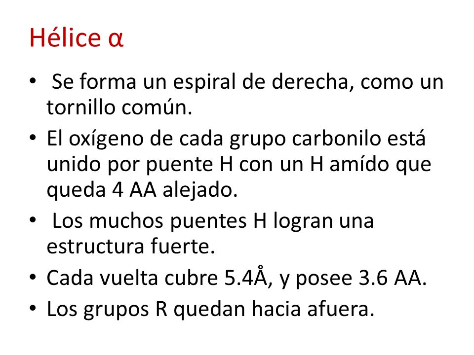 Hélice α Se forma un espiral de derecha, como un tornillo común.