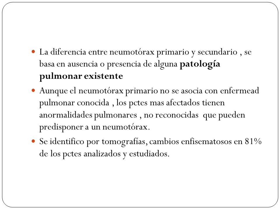 La diferencia entre neumotórax primario y secundario , se basa en ausencia o presencia de alguna patología pulmonar existente