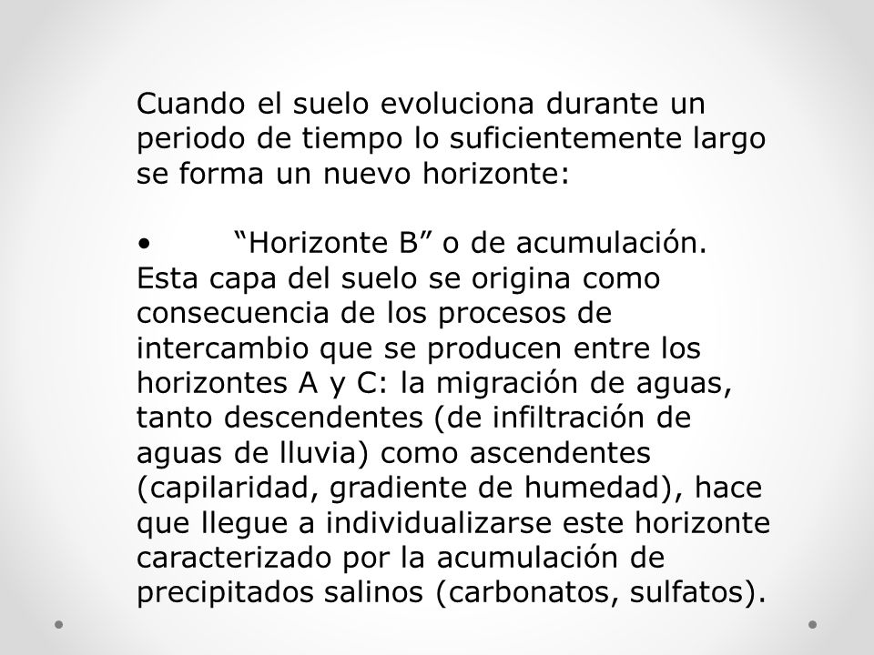 Cuando el suelo evoluciona durante un periodo de tiempo lo suficientemente largo se forma un nuevo horizonte: