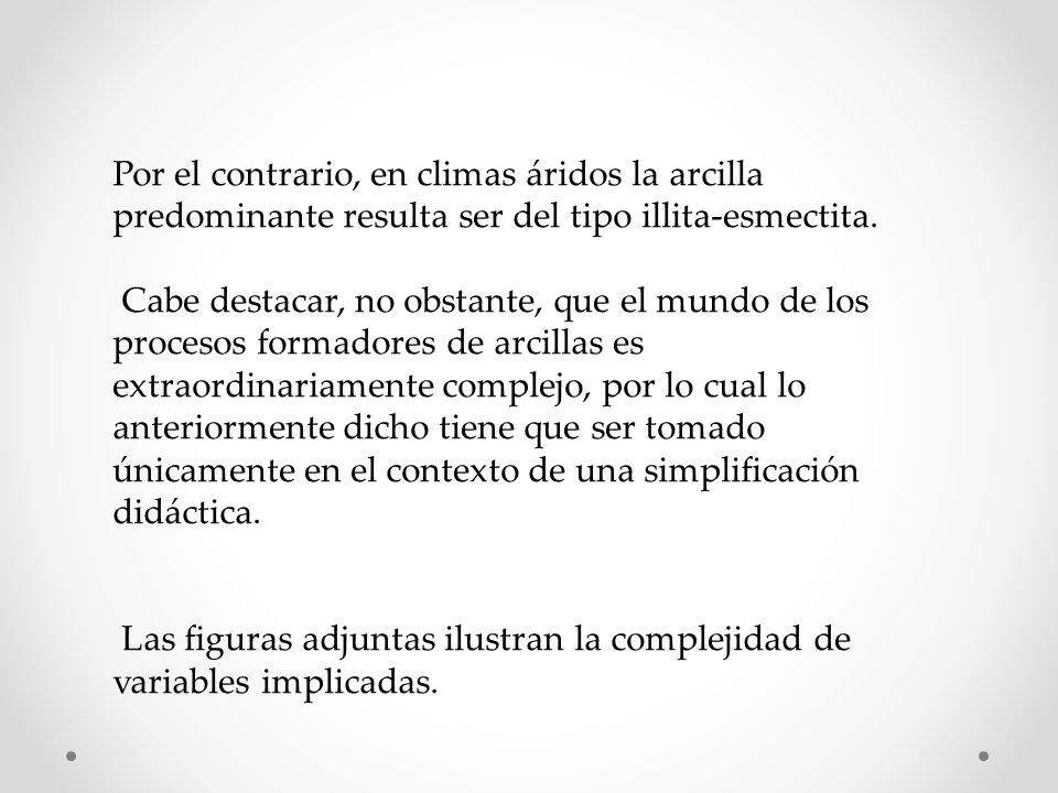Por el contrario, en climas áridos la arcilla predominante resulta ser del tipo illita-esmectita.
