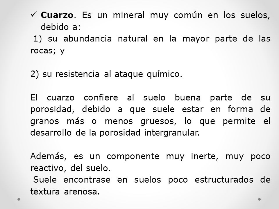 Cuarzo. Es un mineral muy común en los suelos, debido a: