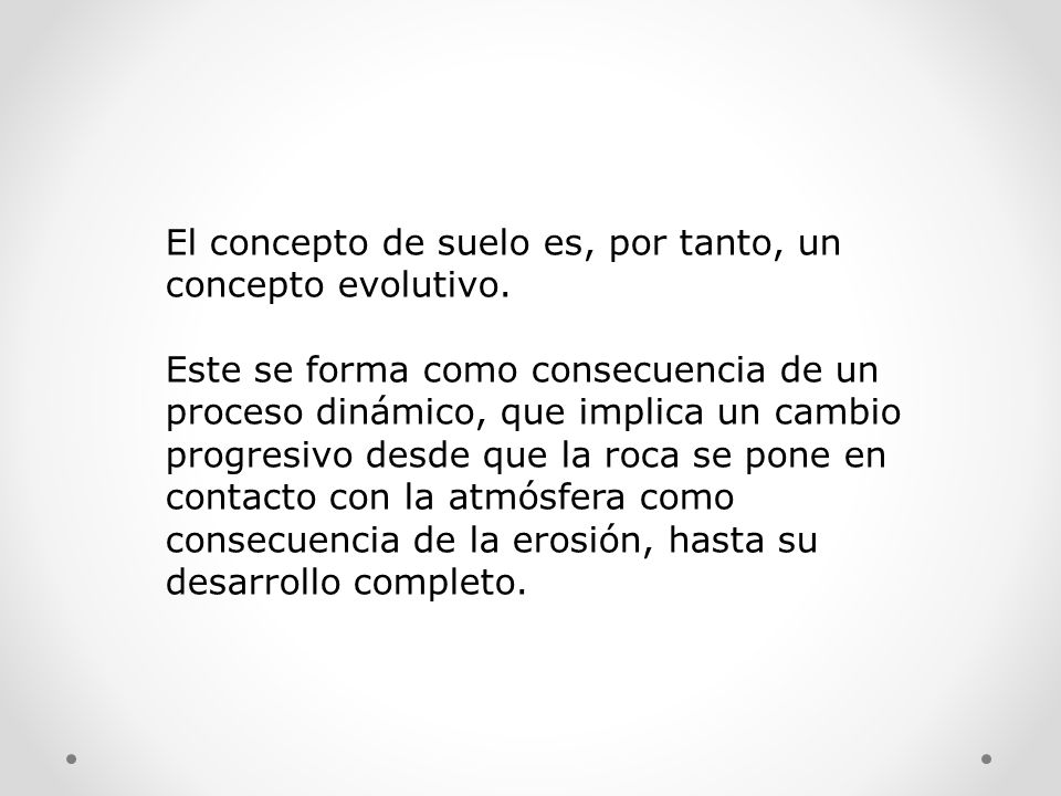 El concepto de suelo es, por tanto, un concepto evolutivo.