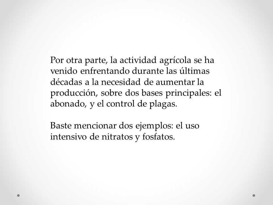 Por otra parte, la actividad agrícola se ha venido enfrentando durante las últimas décadas a la necesidad de aumentar la producción, sobre dos bases principales: el abonado, y el control de plagas.