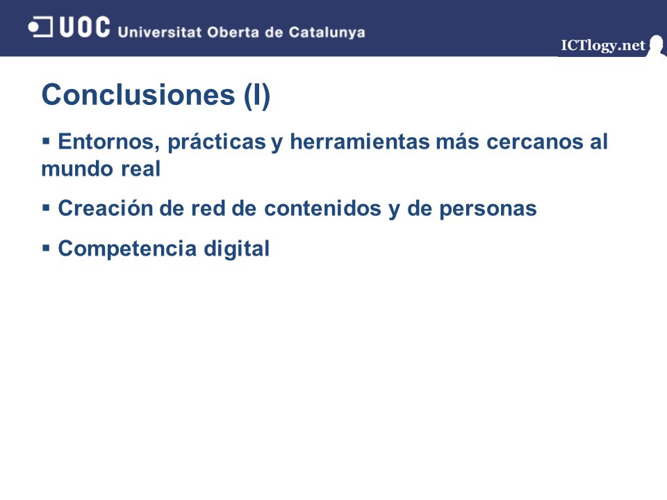 Conclusiones (I) Entornos, prácticas y herramientas más cercanos al mundo real. Creación de red de contenidos y de personas.