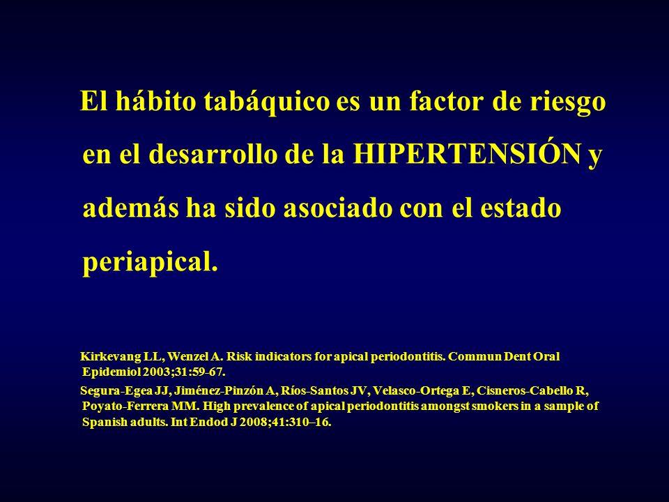 El hábito tabáquico es un factor de riesgo en el desarrollo de la HIPERTENSIÓN y además ha sido asociado con el estado periapical.