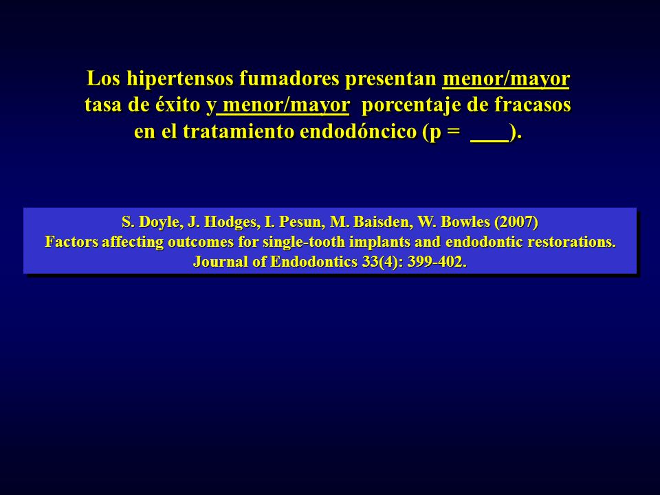 Los hipertensos fumadores presentan menor/mayor tasa de éxito y menor/mayor porcentaje de fracasos en el tratamiento endodóncico (p = ).