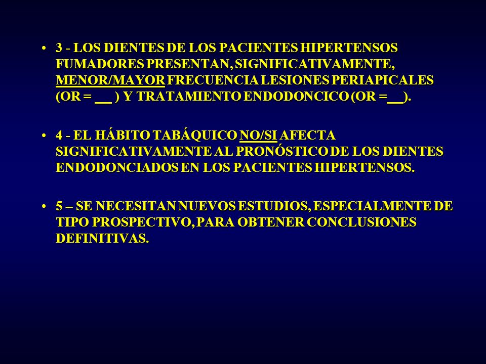 3 - LOS DIENTES DE LOS PACIENTES HIPERTENSOS FUMADORES PRESENTAN, SIGNIFICATIVAMENTE, MENOR/MAYOR FRECUENCIA LESIONES PERIAPICALES (OR = ) Y TRATAMIENTO ENDODONCICO (OR = ).