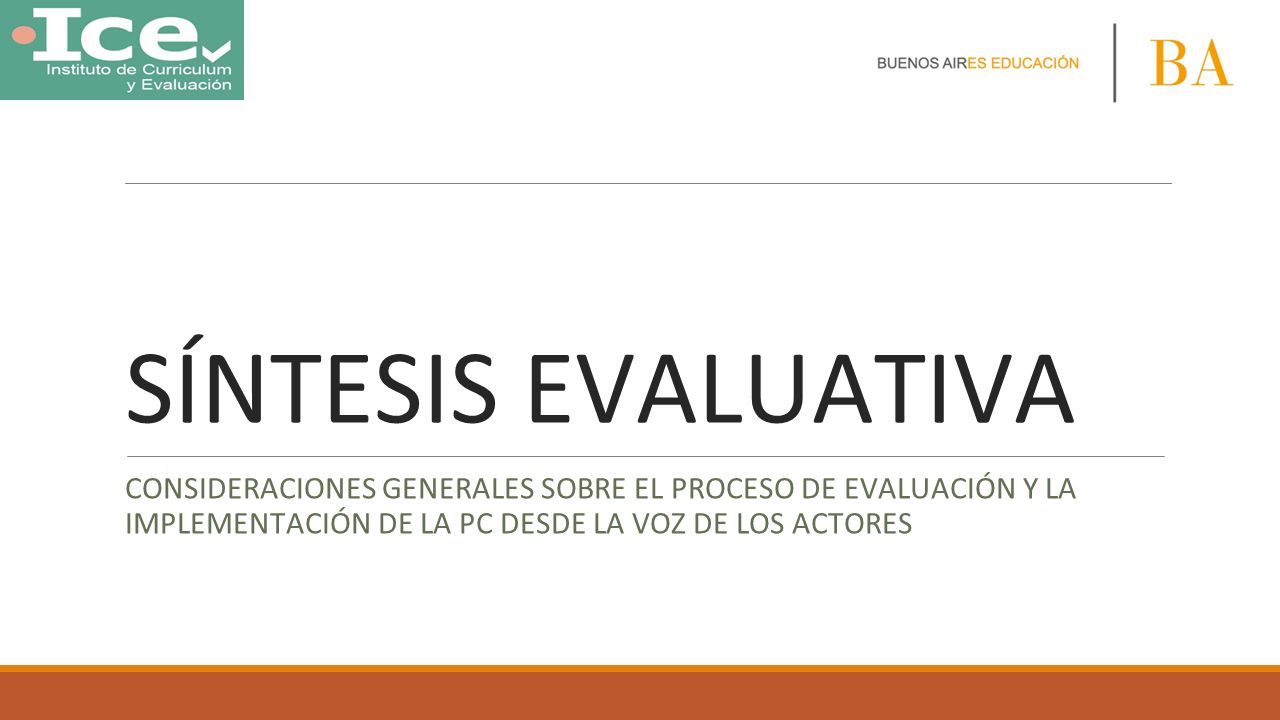 SÍNTESIS EVALUATIVA CONSIDERACIONES GENERALES SOBRE EL PROCESO DE EVALUACIÓN Y LA IMPLEMENTACIÓN DE LA PC DESDE LA VOZ DE LOS ACTORES.