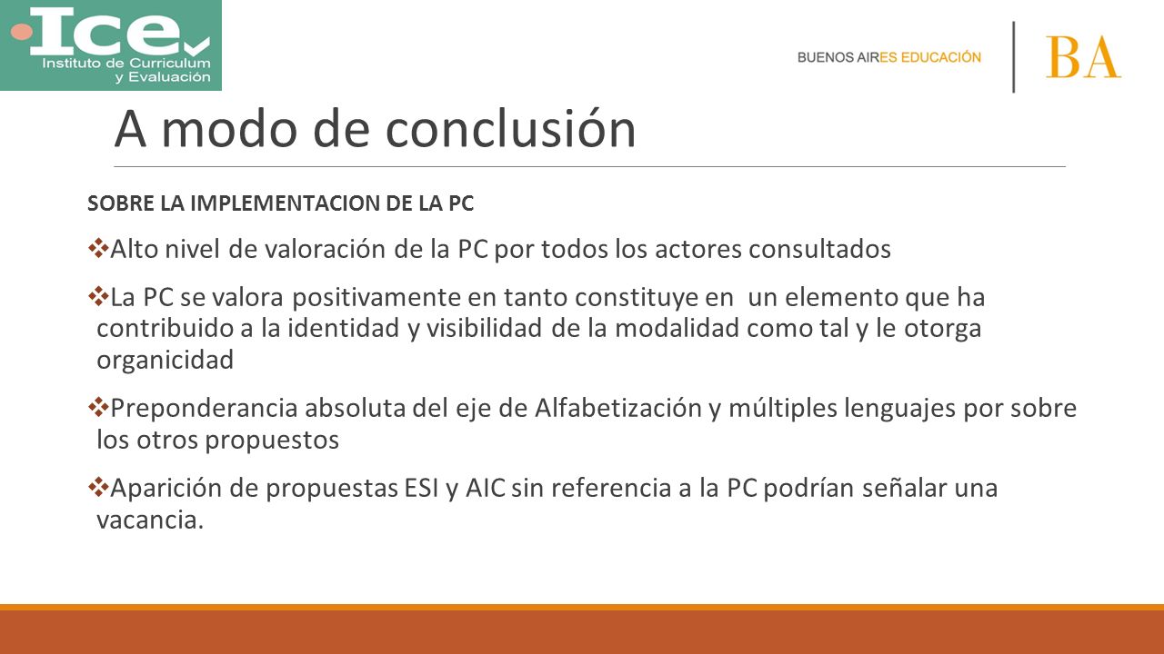 A modo de conclusión SOBRE LA IMPLEMENTACION DE LA PC. Alto nivel de valoración de la PC por todos los actores consultados.