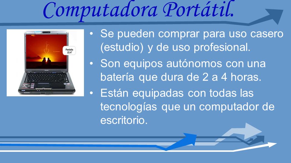 Computadora Portátil. Se pueden comprar para uso casero (estudio) y de uso profesional.