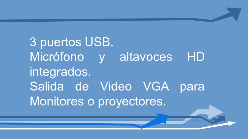 3 puertos USB. Micrófono y altavoces HD integrados.