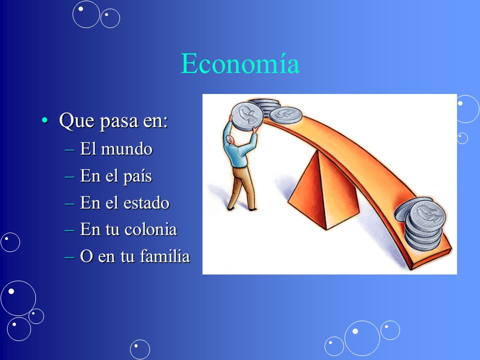 Economía Que pasa en: El mundo En el país En el estado En tu colonia