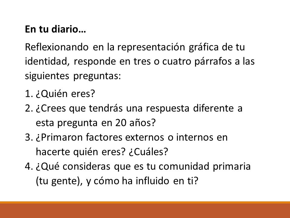 En tu diario… Reflexionando en la representación gráfica de tu identidad, responde en tres o cuatro párrafos a las siguientes preguntas: