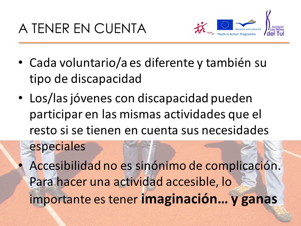 A TENER EN CUENTA Cada voluntario/a es diferente y también su tipo de discapacidad.