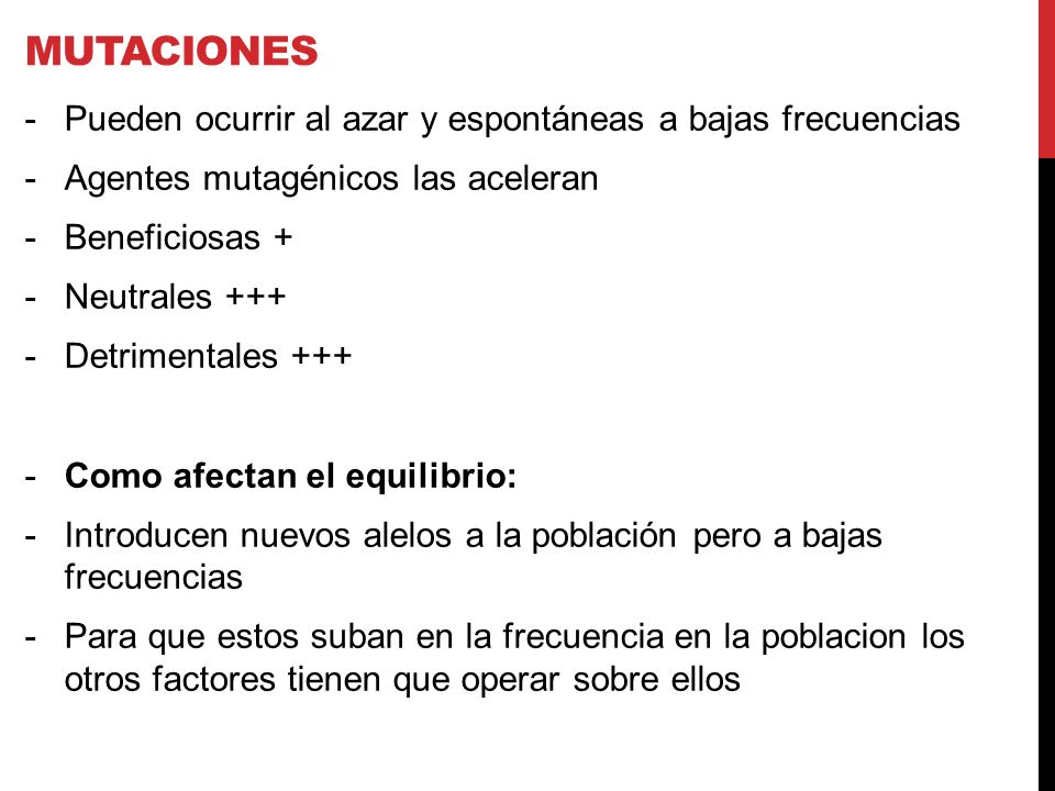 Mutaciones Pueden ocurrir al azar y espontáneas a bajas frecuencias