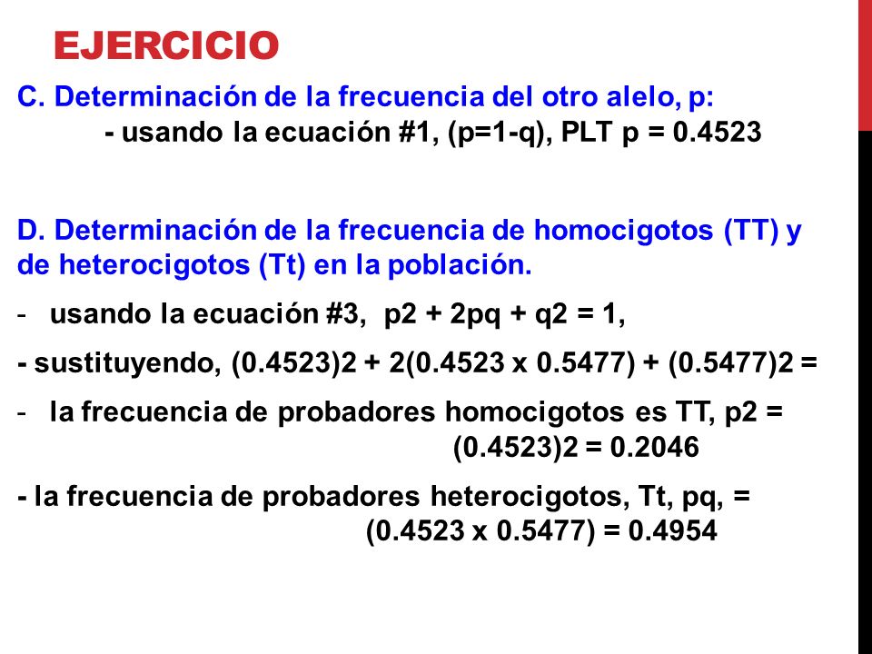 Ejercicio C. Determinación de la frecuencia del otro alelo, p: - usando la ecuación #1, (p=1-q), PLT p =