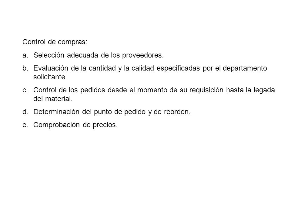 Control de compras: Selección adecuada de los proveedores. Evaluación de la cantidad y la calidad especificadas por el departamento solicitante.