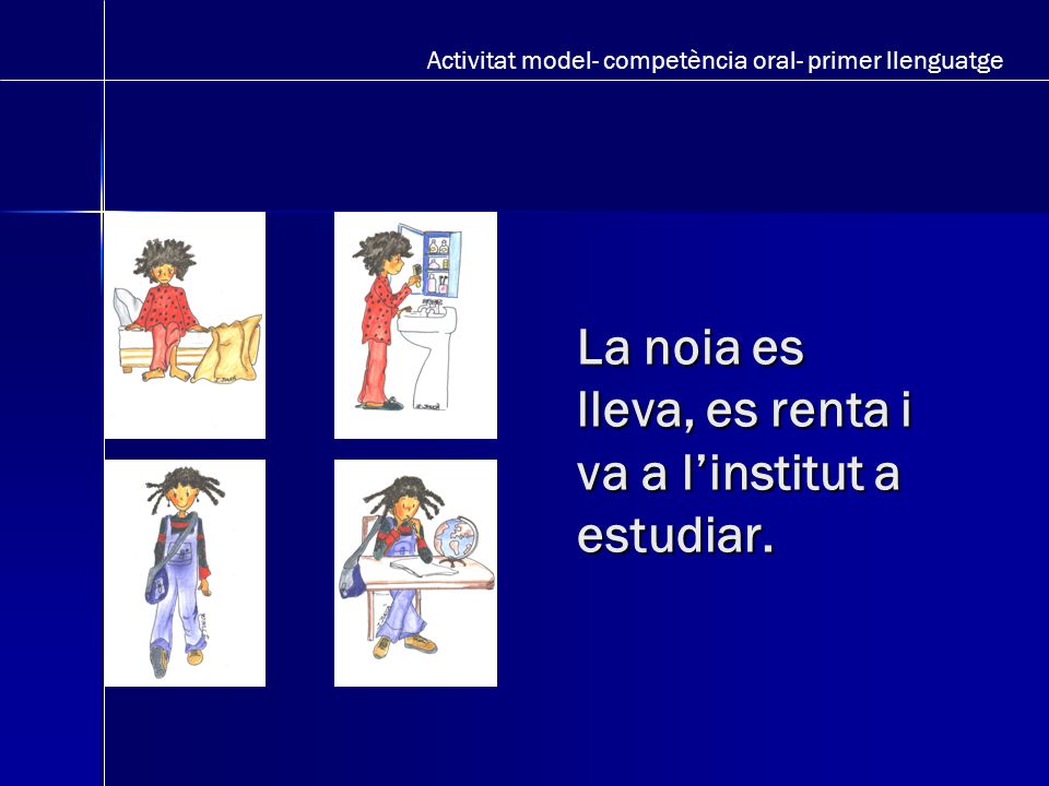 La noia es lleva, es renta i va a l’institut a estudiar.