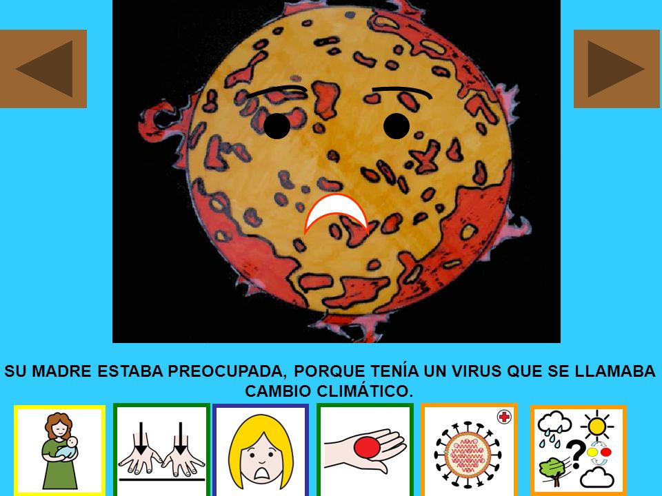 SU MADRE ESTABA PREOCUPADA, PORQUE TENÍA UN VIRUS QUE SE LLAMABA CAMBIO CLIMÁTICO.
