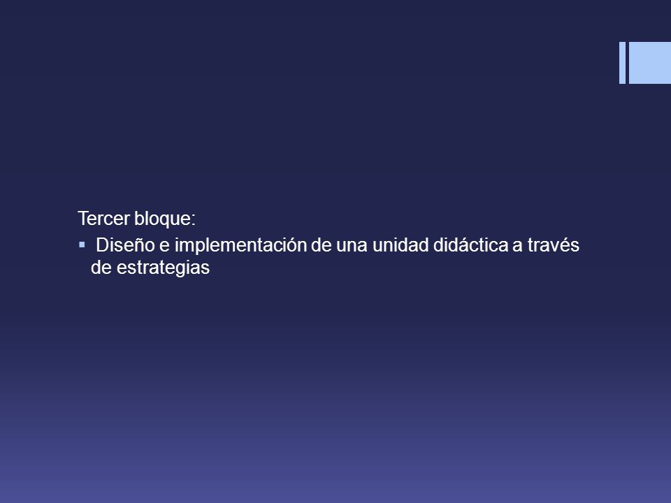 Tercer bloque: Diseño e implementación de una unidad didáctica a través de estrategias