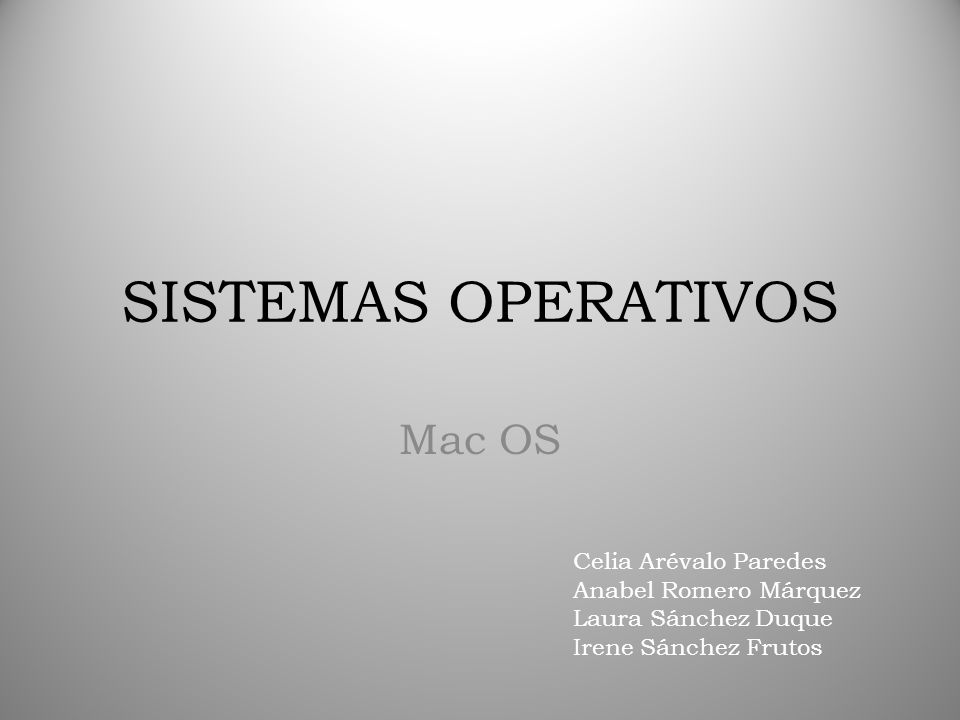 SISTEMAS OPERATIVOS Mac OS Celia Arévalo Paredes Anabel Romero Márquez