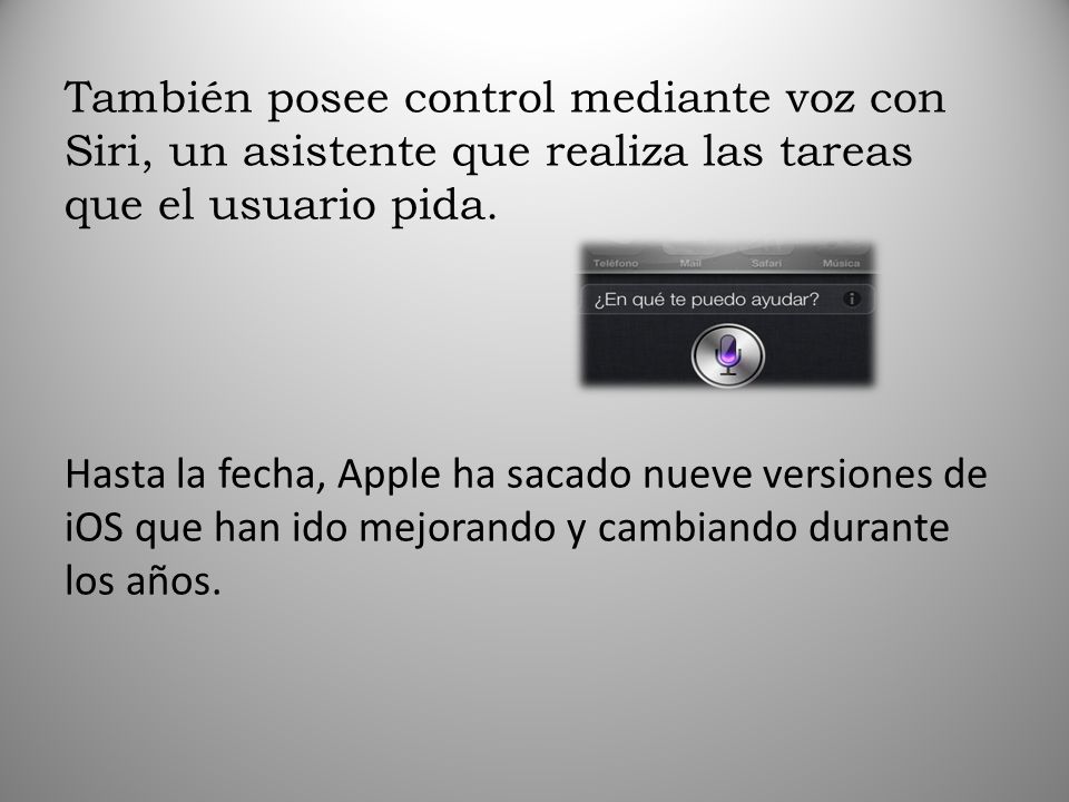 También posee control mediante voz con Siri, un asistente que realiza las tareas que el usuario pida.
