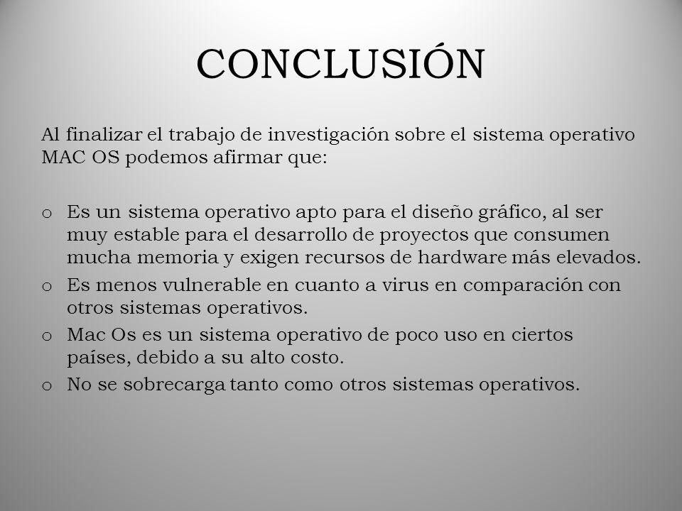 CONCLUSIÓN Al finalizar el trabajo de investigación sobre el sistema operativo MAC OS podemos afirmar que: