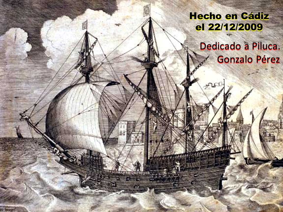 Hecho en Cádiz el 22/12/2009 Dedicado a Piluca. Gonzalo Pérez