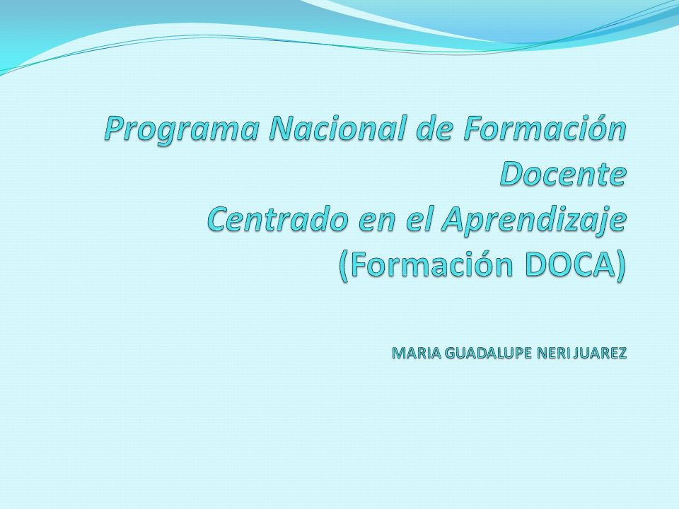Programa Nacional de Formación Docente Centrado en el Aprendizaje (Formación DOCA) MARIA GUADALUPE NERI JUAREZ