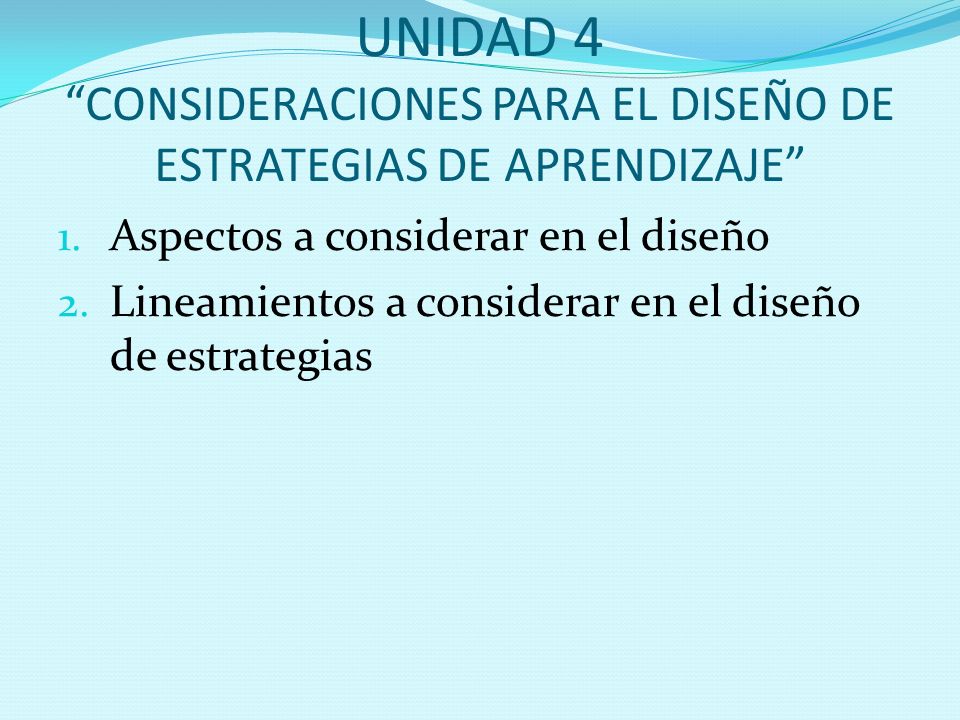 UNIDAD 4 CONSIDERACIONES PARA EL DISEÑO DE ESTRATEGIAS DE APRENDIZAJE