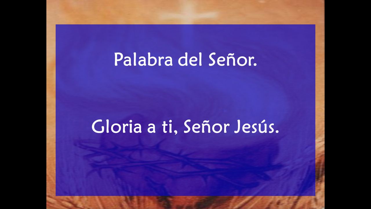 Palabra del Señor. Gloria a ti, Señor Jesús.