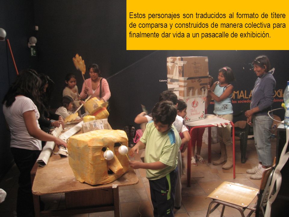 Estos personajes son traducidos al formato de títere de comparsa y construidos de manera colectiva para finalmente dar vida a un pasacalle de exhibición.