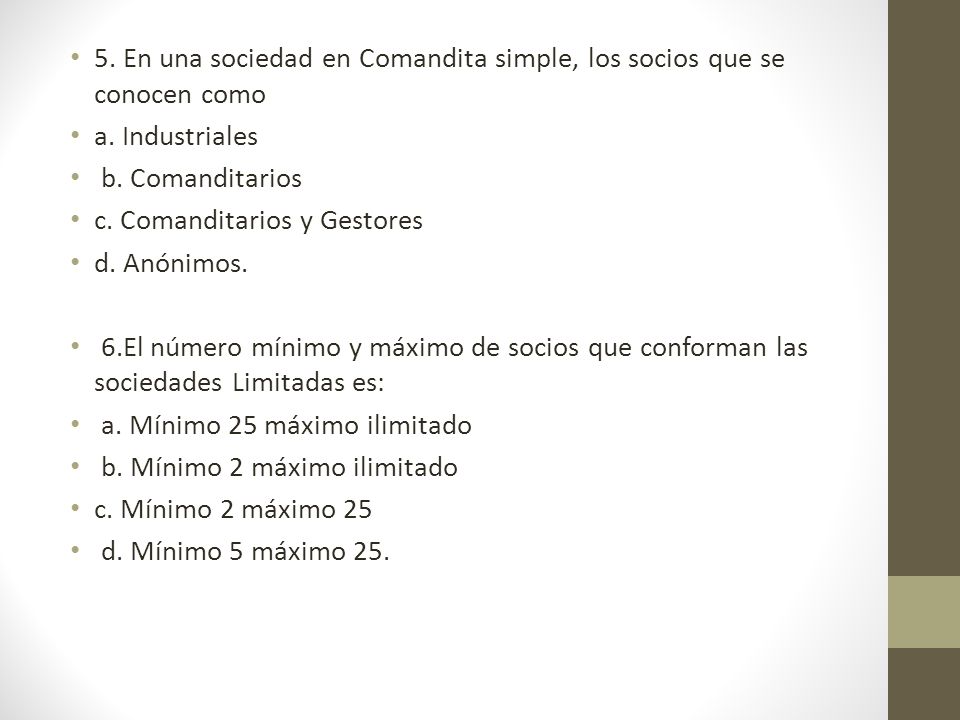 5. En una sociedad en Comandita simple, los socios que se conocen como