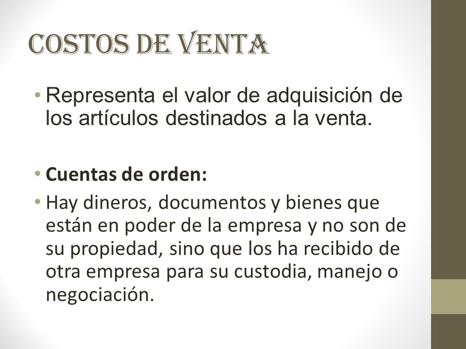 COSTOS DE VENTA Representa el valor de adquisición de los artículos destinados a la venta. Cuentas de orden: