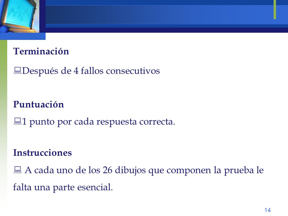 Terminación Después de 4 fallos consecutivos. Puntuación. 1 punto por cada respuesta correcta. Instrucciones.