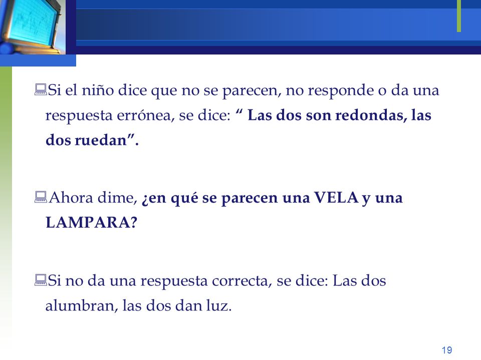 Si el niño dice que no se parecen, no responde o da una respuesta errónea, se dice: Las dos son redondas, las dos ruedan .